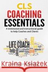 CLS Coaching Essentials: A testimonial and instructional guide to help Coaches and Clients Brianna Boomer, Chavon Thomas, Marika Hunt 9798517701824 Independently Published