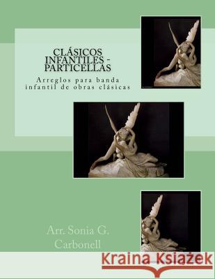 Clásicos infantiles - Particellas: Arreglos para banda infantil de obras clásicas Carbonell, Sonia G. 9781517474942 Createspace - książka
