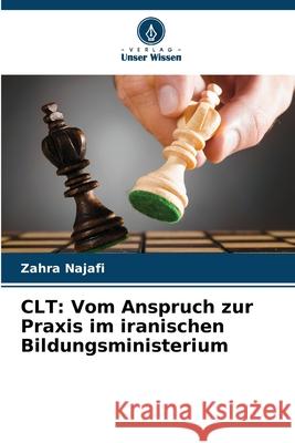 CLT: Vom Anspruch zur Praxis im iranischen Bildungsministerium Najafi, Zahra 9786208734688 Verlag Unser Wissen - książka