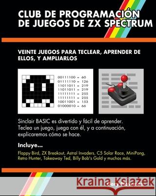 Club De Programación De Juegos De ZX Spectrum: Veinte juegos para teclear, aprender de ellos, y ampliarlos Plowman, Gary 9780993474446 Gazzapper Press - książka
