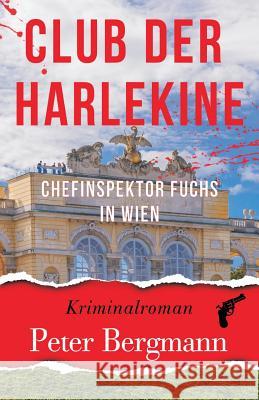 Club der Harlekine: Chefinspektor Fuchs in Wien Bergmann, Peter 9783950421545 Peter Bergmann - książka