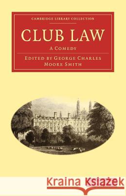 Club Law: A Comedy Smith, George Charles Moore 9781108002950 Cambridge University Press - książka