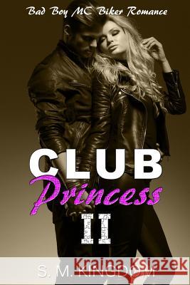 Club Princess II: Bad Boy MC Biker Romance S M Kingdom 9781533267887 Createspace Independent Publishing Platform - książka