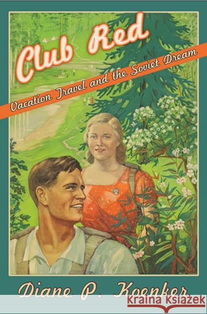 Club Red: Vacation Travel and the Soviet Dream Diane P. Koenker 9781501710674 Cornell University Press - książka