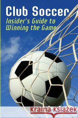 Club Soccer: Insider's Guide to Winning the Game Gary Smith 9781482346886 Createspace - książka