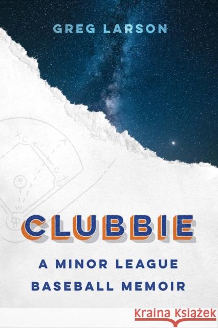 Clubbie: A Minor League Baseball Memoir Greg Larson 9781496224293 University of Nebraska Press - książka