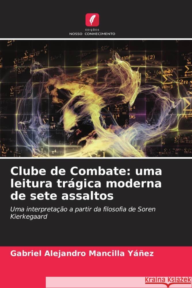 Clube de Combate: uma leitura trágica moderna de sete assaltos Mancilla Yáñez, Gabriel Alejandro 9786207124763 Edições Nosso Conhecimento - książka