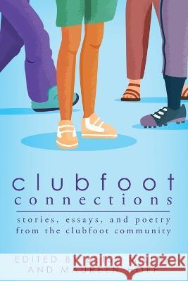 Clubfoot Connections: Stories, Essays, and Poetry from the Clubfoot Community Betsy Miller Maureen Hoff  9781942480365 Thinking Ink Press - książka