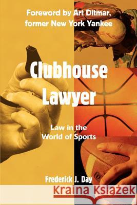 Clubhouse Lawyer: Law in the World of Sports Frederick J Day 9780595318506 iUniverse - książka