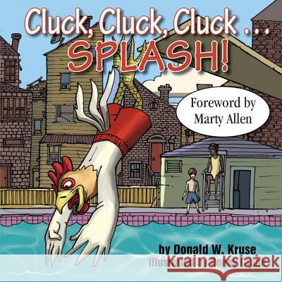 Cluck, Cluck, Cluck ... SPLASH! Donald W Kruse, Donny Crank, Marty Allen 9780998197296 Zaccheus Entertainment - książka