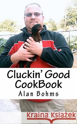 Cluckin' Good Cookbook: Great Chicken Recipes Alan Bohms 9781463556471 Createspace - książka