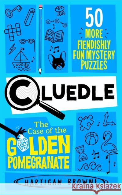 Cluedle - The Case of the Golden Pomegranate: 50 More Fiendishly Fun Mystery Puzzles Hartigan Browne 9781035053605 Pan Macmillan - książka