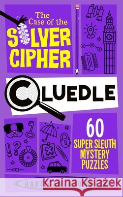 Cluedle - The Case of the Silver Cipher: 60 Super Sleuth Mystery Puzzles Hartigan Browne 9781035073726 Pan Macmillan - książka