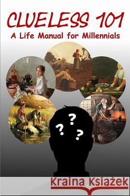 Clueless 101: A Life Manual for Millennials Adair, J. Ronald 9781366931405 Blurb - książka