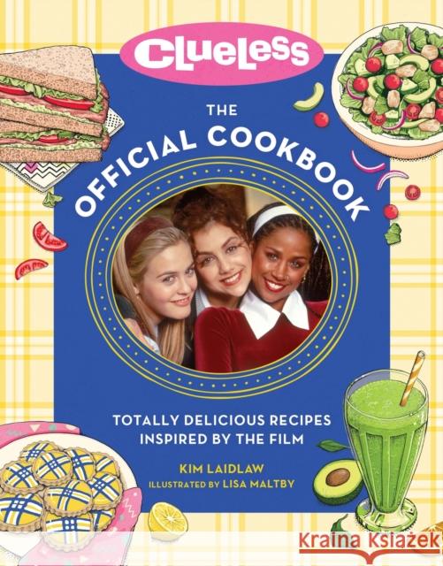 Clueless: The Official Cookbook: Totally Delicious Recipes Inspired by the Film Kim Laidlaw 9780762483686 Running Press,U.S. - książka