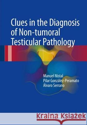 Clues in the Diagnosis of Non-Tumoral Testicular Pathology Nistal, Manuel 9783319493633 Springer - książka