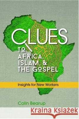Clues to Africa, Islam, and the Gospel: Insights for New Workers Colin Bearup 9781645082521 William Carey Library Publishers - książka