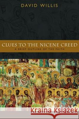 Clues to the Nicene Creed: A Brief Outline of the Faith Willis, David 9780802828682 Wm. B. Eerdmans Publishing Company - książka