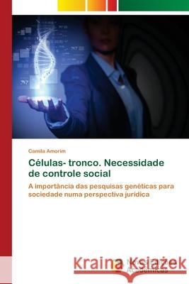 Células- tronco. Necessidade de controle social Amorim, Camila 9783330202696 Novas Edicioes Academicas - książka