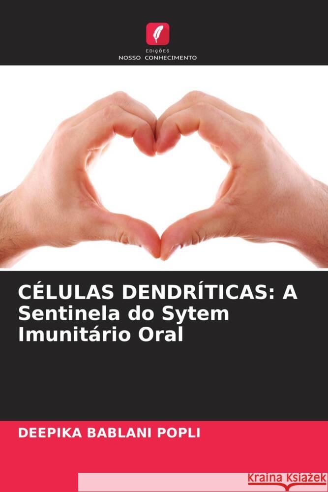 CÉLULAS DENDRÍTICAS: A Sentinela do Sytem Imunitário Oral Bablani Popli, Deepika 9786205195321 Edições Nosso Conhecimento - książka