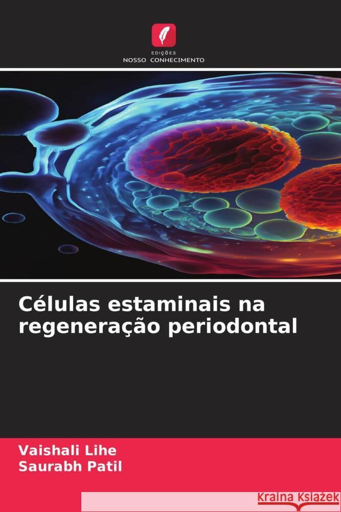 C?lulas estaminais na regenera??o periodontal Vaishali Lihe Saurabh Patil 9786207144402 Edicoes Nosso Conhecimento - książka