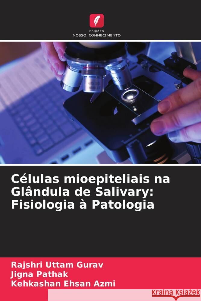 Células mioepiteliais na Glândula de Salivary: Fisiologia à Patologia Gurav, Rajshri Uttam, Pathak, Jigna, Azmi, Kehkashan Ehsan 9786205427422 Edições Nosso Conhecimento - książka