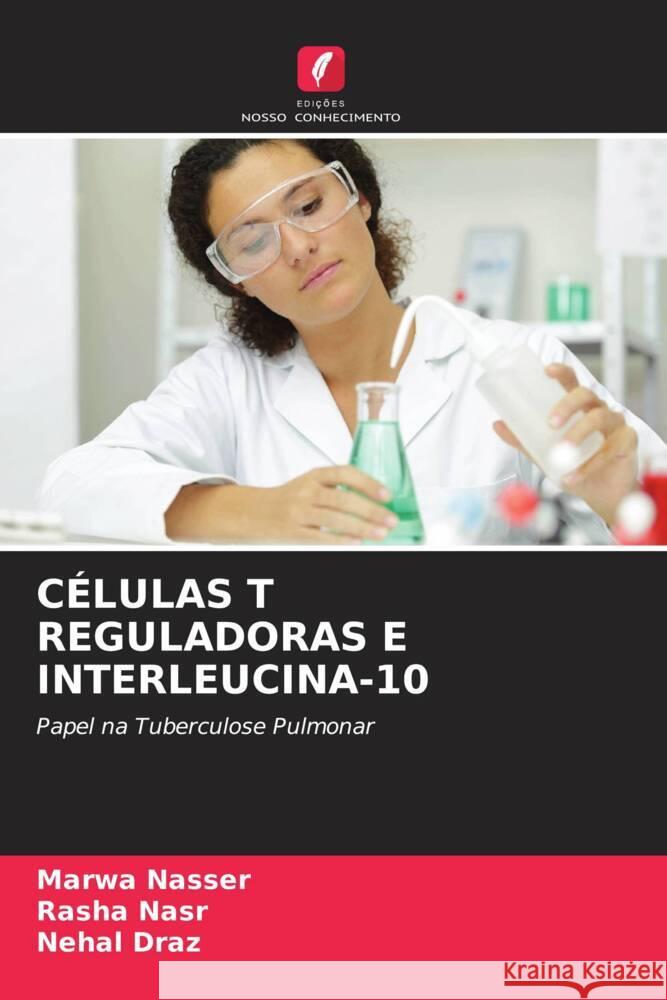 CÉLULAS T REGULADORAS E INTERLEUCINA-10 Nasser, Marwa, Nasr, Rasha, Draz, Nehal 9786203050820 Edicoes Nosso Conhecimento - książka