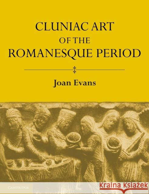 Cluniac Art of the Romanesque Period Joan Evans 9781107620186 Cambridge University Press - książka