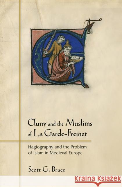 Cluny and the Muslims of La Garde-Freinet: Hagiography and the Problem of Islam in Medieval Europe Scott G. Bruce 9780801452994 Cornell University Press - książka