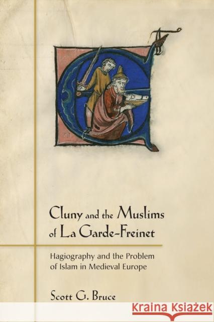 Cluny and the Muslims of La Garde-Freinet: Hagiography and the Problem of Islam in Medieval Europe Scott G. Bruce 9781501748431 Cornell University Press - książka