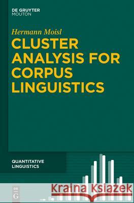 Cluster Analysis for Corpus Linguistics Hermann Moisl   9783110350258 De Gruyter Mouton - książka