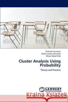 Cluster Analysis Using Probability Chibuike Nnamani Shehu Usman Gulumbe Davou Nyap Choji 9783659225086 LAP Lambert Academic Publishing - książka