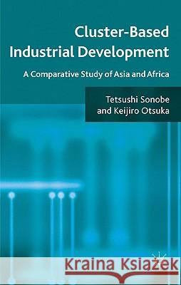 Cluster-Based Industrial Development: A Comparative Study of Asia and Africa Sonobe, T. 9780230280182 Palgrave MacMillan - książka