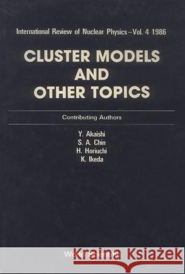 Cluster Models and Other Topics Y. Akaishi 9789971500771 World Scientific Publishing Company - książka
