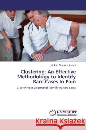 Clustering: An Effective Methodology to Identify Rare Cases In Pain Abbasi, Mohsin Manshad 9783846510896 LAP Lambert Academic Publishing - książka