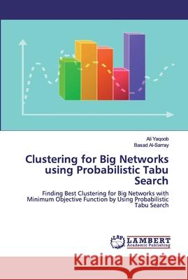 Clustering for Big Networks using Probabilistic Tabu Search Yaqoob, Ali 9786200459220 LAP Lambert Academic Publishing - książka
