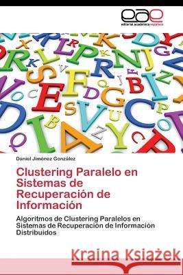 Clustering Paralelo en Sistemas de Recuperación de Información Jiménez González Daniel 9783845480077 Editorial Academica Espanola - książka