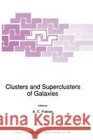 Clusters and Superclusters of Galaxies A. C. Fabian A. C. Fabian 9780792317029 Kluwer Academic Publishers - książka