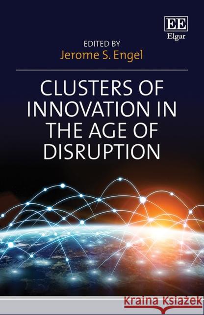 Clusters of Innovation in the Age of Disruption Jerome S. Engel 9781800885158 Edward Elgar Publishing Ltd - książka