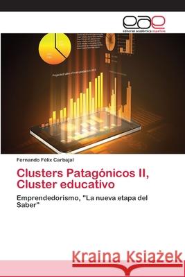Clusters Patagónicos II, Cluster educativo Carbajal, Fernando Félix 9783659072598 Editorial Academica Espanola - książka
