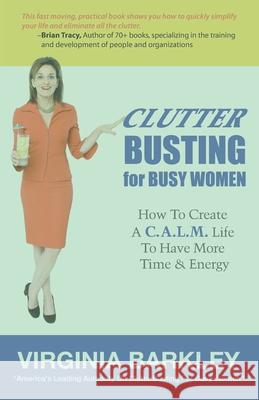 ClutterBusting For Busy Women: How To Create A C.A.L.M. Life To Have More Time & Energy Barkley, Virginia 9780988764101 Let's Get It Straight LLC - książka