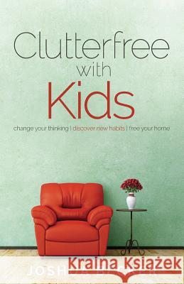 Clutterfree with Kids: Change your thinking. Discover new habits. Free your home Becker, Joshua S. 9780991438600 Becoming Minimalist - książka