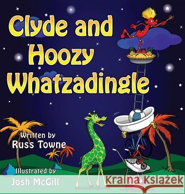 Clyde and Hoozy Whatzadingle Russ Towne Josh McGill 9780692573259 Russ Towne - książka