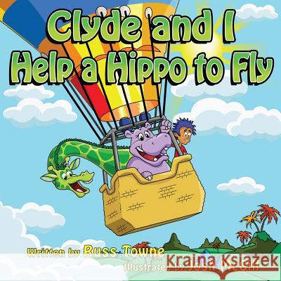 Clyde and I Help a Hippo to Fly Russ Towne Josh McGill 9781492100003 Createspace Independent Publishing Platform - książka