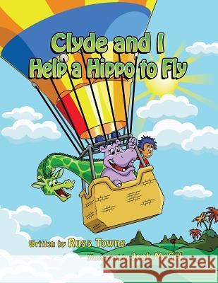 Clyde and I Help a Hippo to Fly Russ Towne Josh McGill 9781976509735 Createspace Independent Publishing Platform - książka