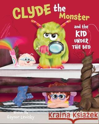 Clyde the Monster: And the Kid Under the Bed Gaynor Levisky Angela Gooliaff 9781039128255 FriesenPress - książka