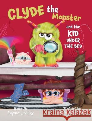 Clyde the Monster: And the Kid Under the Bed Gaynor Levisky Angela Gooliaff 9781039128262 FriesenPress - książka