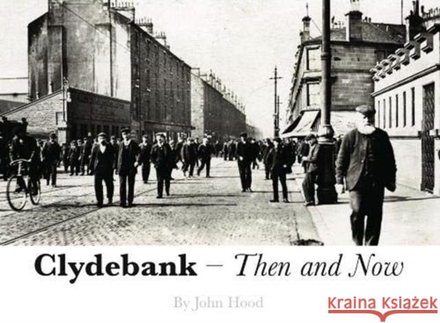 Clydebank Then & Now John Hood 9781840338270 Stenlake Publishing - książka