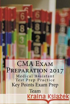 CMA Exam Preparation 2017: Medical Assistant Test Prep Practice Key Points Exam Pre 9781545084731 Createspace Independent Publishing Platform - książka