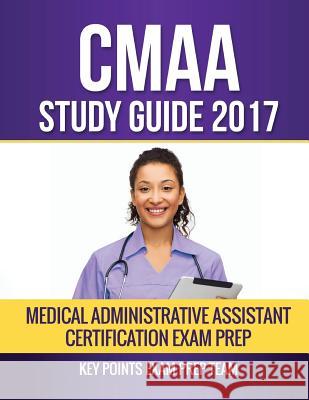 CMAA Study Guide 2017: Medical Administrative Assistant Certification Exam Prep Key Points Exam Pre 9781545082157 Createspace Independent Publishing Platform - książka